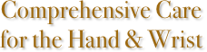 Comprehensive Care  for the Hand & Wrist